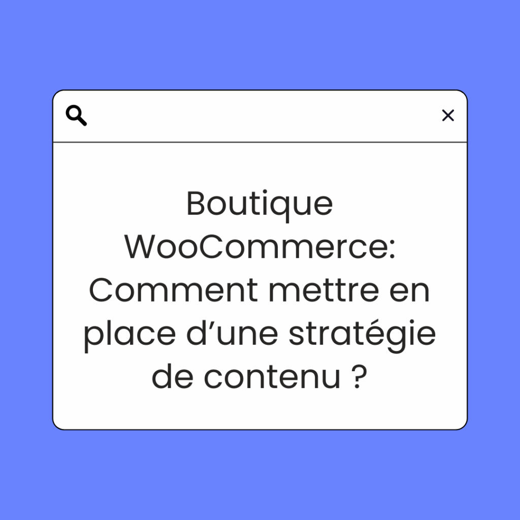 Boutique WooCommerce: Comment mettre en place d’une stratégie de contenu